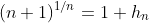 (n+1)^{1/n}=1+h_n