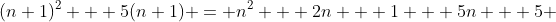 (n+1)^2 + 5(n+1) = n^2 + 2n + 1 + 5n + 5 