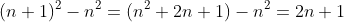 (n+1)^2-n^2=(n^2+2n+1)-n^2=2n+1