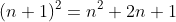 (n+1)^2=n^2+2n+1