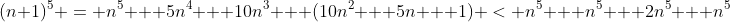 (n+1)^5 = n^5 + 5n^4 + 10n^3 + (10n^2 + 5n + 1) < n^5 + n^5 + 2n^5 + n^5