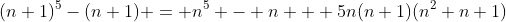 (n+1)^5-(n+1) = n^5 - n + 5n(n+1)(n^2+n+1)