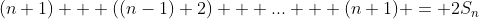(n+1) + ((n-1)+2) + ... + (n+1) = 2S_{n}