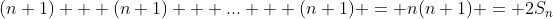 (n+1) + (n+1) + ... + (n+1) = n(n+1) = 2S_{n}