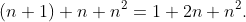 (n+1)+n+n^2=1+2n+n^2.