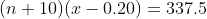 (n+10)(x-0.20)=337.5