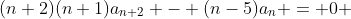 (n+2)(n+1)a_{n+2} - (n-5)a_n = 0 