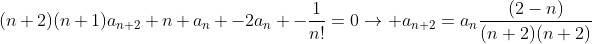 (n+2)(n+1)a_{n+2}+n a_n -2a_n -\frac{1}{n!}=0\rightarrow a_{n+2}=a_n\frac{(2-n)}{(n+2)(n+2)}