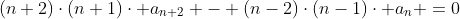 (n+2)\cdot(n+1)\cdot a_{n+2} - (n-2)\cdot(n-1)\cdot a_{n} =0