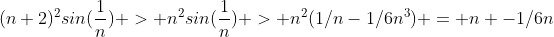 (n+2)^2sin(\frac{1}{n}) > n^2sin(\frac{1}{n}) > n^2(1/n-1/6n^3) = n -1/6n