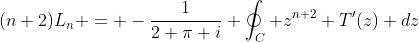 (n+2)L_n = -\frac{1}{2 \pi i} \oint_C z^{n+2} T'(z) dz