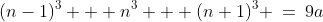 (n-1)^3 + n^3 + (n+1)^3 \:=\:9a