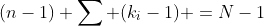 (n-1)+\sum (k_i-1) =N-1