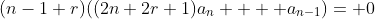 (n-1+r)((2n+2r+1)a_n  + a_{n-1})= 0