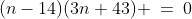 (n-14)(3n+43) \:=\:0