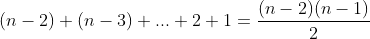 (n-2)+(n-3)+...+2+1=\frac{(n-2)(n-1)}{2}