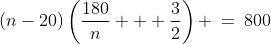 (n-20)\left(\frac{180}{n} + \frac{3}{2}\right) \:=\:800