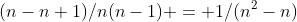 (n-n+1)/n(n-1) = 1/(n^2-n)