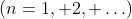 (n=1, 2, \ldots)