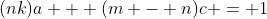 (nk)a + (m - n)c = 1
