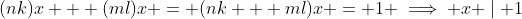 (nk)x + (ml)x = (nk + ml)x = 1 \implies x \mid 1