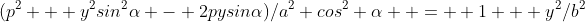 (p^2 + y^2sin^2\alpha - 2pysin\alpha)/a^2 cos^2 \alpha  =  1 + y^2/b^2