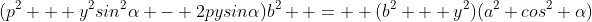 (p^2 + y^2sin^2\alpha - 2pysin\alpha)b^2  =  (b^2 + y^2)(a^2 cos^2 \alpha)