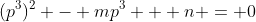 (p^3)^2 - mp^3 + n = 0