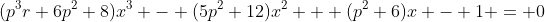(p^3r+6p^2+8)x^3 - (5p^2+12)x^2 + (p^2+6)x - 1 = 0