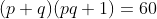 (p+q)(pq+1)=60