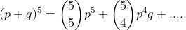 (p+q)^5=\binom{5}{5}p^5+\binom{5}{4}p^4q+.....