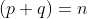 (p+q)=n