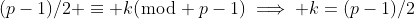 (p-1)/2 \equiv k(\bmod p-1)\implies k=(p-1)/2