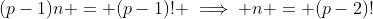 (p-1)n = (p-1)! \implies n = (p-2)!