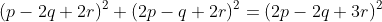 (p-2q+2r)^2+(2p-q+2r)^2=(2p-2q+3r)^2