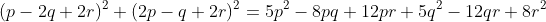 (p-2q+2r)^2+(2p-q+2r)^2=5p^2-8pq+12pr+5q^2-12qr+8r^2