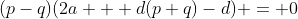 (p-q)(2a + d(p+q)-d) = 0
