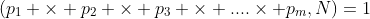 (p_1 \times p_2 \times p_3 \times ....\times p_m,N)=1