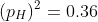 (p_H)^2=0.36