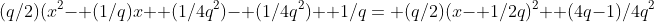 (q/2)(x^2- (1/q)x+ (1/4q^2)- (1/4q^2)+ 1/q= (q/2)(x- 1/2q)^2+ (4q-1)/4q^2