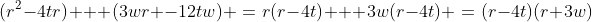 (r^2-4tr) + (3wr -12tw) \:=\:r(r-4t) + 3w(r-4t) \:=\:(r-4t)(r+3w)