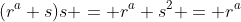 (r^a s)s = r^a s^2 = r^a