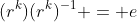 (r^k)(r^k)^{-1} = e