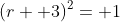 (r+ 3)^2= 1