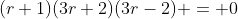 (r+1)(3r+2)(3r-2) = 0