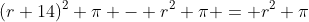(r+14)^2 \pi - r^2 \pi = r^2 \pi
