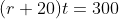 (r+20)t=300