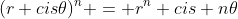 (r cis\theta)^n = r^n cis n\theta