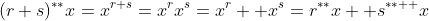 (r+s)^{**}x=x^{r+s}=x^rx^s=x^r++x^s=r^{**}x++s^{**  }x