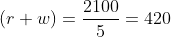 (r+w)=\dfrac{2100}{5}=420